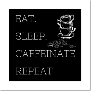 Eat Sleep Caffeinate Repeat Posters and Art